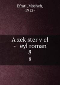 A zekster vel - eyl roman. 8