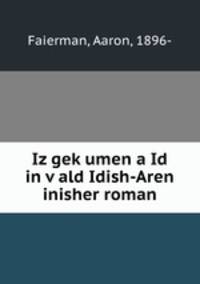 Iz gekumen a Id in vald Idish-Aren inisher roman