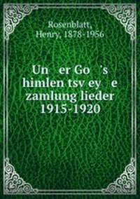 Un er Go `s himlen tsvey e zamlung lieder 1915-1920