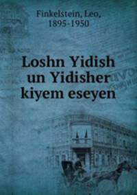 Loshn Yidish un Yidisher kiyem eseyen