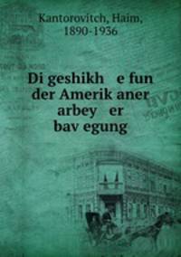 Di geshikh e fun der Amerik?aner arbey er bav?egung