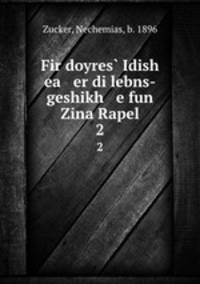 Fir doyres Idish ea er di lebns-geshikh e fun Zina Rapel. 2