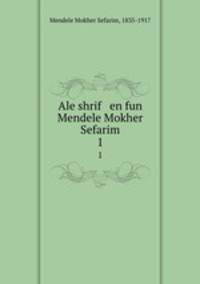 Ale shrif en fun Mendele Mokher Sefarim. 1