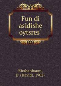 Fun di asidishe oytsres?