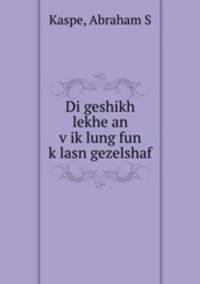 Di geshikh lekhe an v?ik?lung fun k?lasn gezelshaf