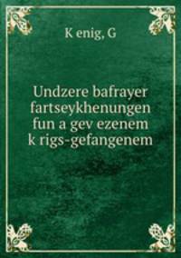 Undzere bafrayer fartseykhenungen fun a gev?ezenem k?rigs-gefangenem
