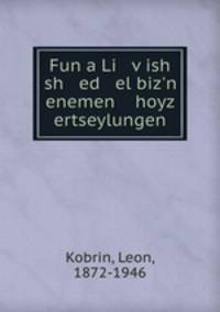 Fun a Li vish sh ed el biz`n enemen hoyz ertseylungen