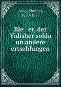 Ble er, der Yidisher solda un andere ertsehlungen