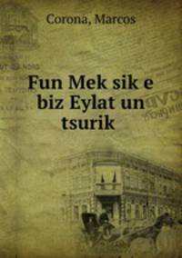 Fun Mek?sik?e biz Eylat un tsurik?
