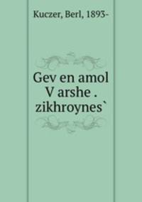 Gev?en amol V?arshe . zikhroynes?