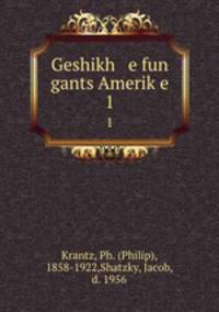 Geshikh e fun gants Amerike. 1