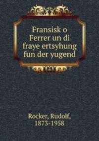 Fransisko Ferrer un di fraye ertsyhung fun der yugend