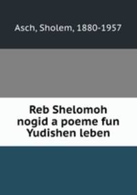 Reb Shelomoh nogid a poeme fun Yudishen leben