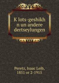 K?lots-geshikh n un andere dertseylungen