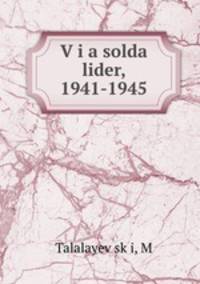 V?i a solda lider, 1941-1945