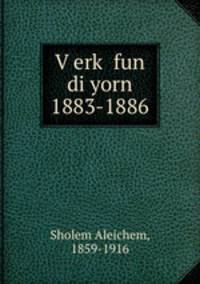 V?erk? fun di yorn 1883-1886