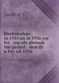 Birebidzshan in 1935 un in 1936 yor for rog afn plenum fun gezerd : dem fir n Fev?ral 1936