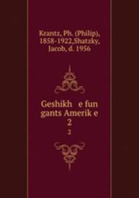 Geshikh e fun gants Amerike. 2