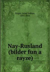 Nay-Rusland (bilder fun a rayze)