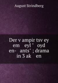 Der vampir tsvey em eyl " oyd en- ants" ; drama in 3 ak en