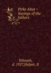 Pirke Abot = Sayings of the fathers