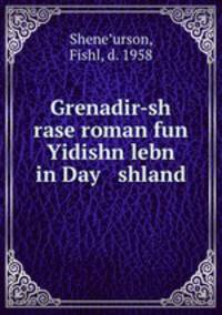 Grenadir-sh rase roman fun Yidishn lebn in Day shland