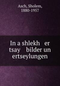 In a shlekh er tsay bilder un ertseylungen