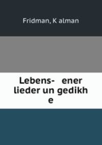 Lebens- ener lieder un gedikh e