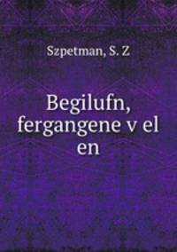 Begilufn, fergangene v?el en