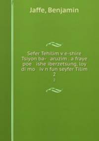 Sefer Tehilim ve-shire Tsiyon ba- aruzim . a fraye poe ishe iberzetsung, loy di mo ivn fun seyfer Tilim. 2