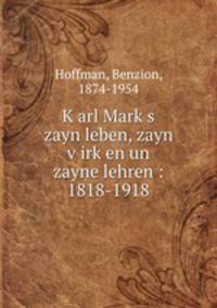 Karl Marks zayn leben, zayn virken un zayne lehren : 1818-1918