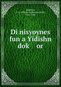 Di nisyoynes fun a Yidishn dok or