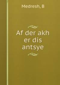 Af der akh er dis antsye