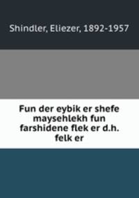 Fun der eybiker shefe maysehlekh fun farshidene fleker d.h. felker