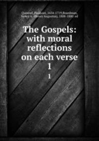 The Gospels: with moral reflections on each verse. 1