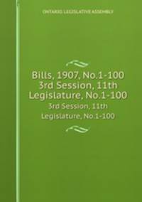 Bills, 1907, No.1-100. 3rd Session, 11th Legislature, No.1-100