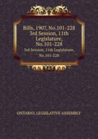 Bills, 1907, No.101-228. 3rd Session, 11th Legislature, No.101-228