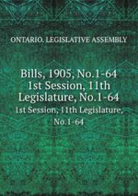 Bills, 1905, No.1-64. 1st Session, 11th Legislature, No.1-64