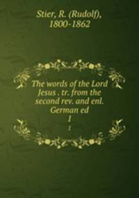 The words of the Lord Jesus . tr. from the second rev. and enl. German ed.. 1