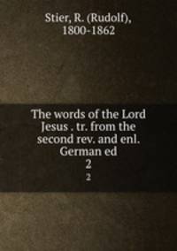 The words of the Lord Jesus . tr. from the second rev. and enl. German ed.. 2