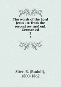 The words of the Lord Jesus . tr. from the second rev. and enl. German ed.. 3