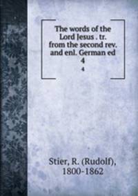 The words of the Lord Jesus . tr. from the second rev. and enl. German ed.. 4