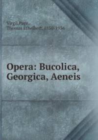 Opera: Bucolica, Georgica, Aeneis