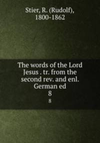 The words of the Lord Jesus . tr. from the second rev. and enl. German ed.. 8
