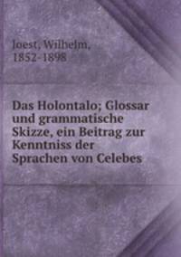 Das Holontalo; Glossar und grammatische Skizze, ein Beitrag zur Kenntniss der Sprachen von Celebes
