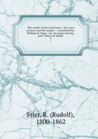 The words of the Lord Jesus : the risen saviour and the angels . ; translated by . William B. Pope ; rev. by James Strong . and . Henry B. Smith . 3