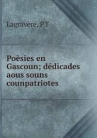 Poesies en Gascoun; dedicades aous souns counpatriotes