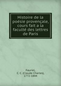 Histoire de la poesie provencale, cours fait a la faculte des lettres de Paris