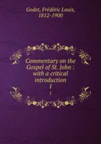 Commentary on the Gospel of St. John : with a critical introduction. 1