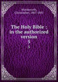 The Holy Bible : in the authorized version. 5